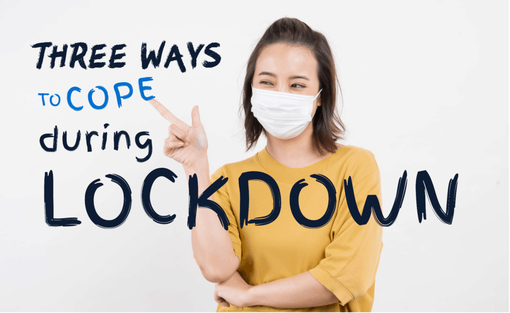 3 ways to cope in lockdown