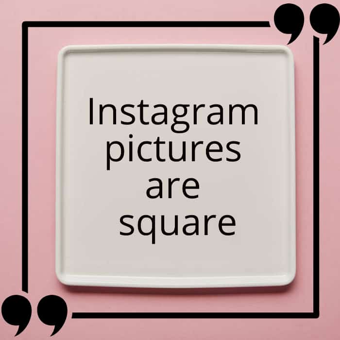 Instagram Pictures are square