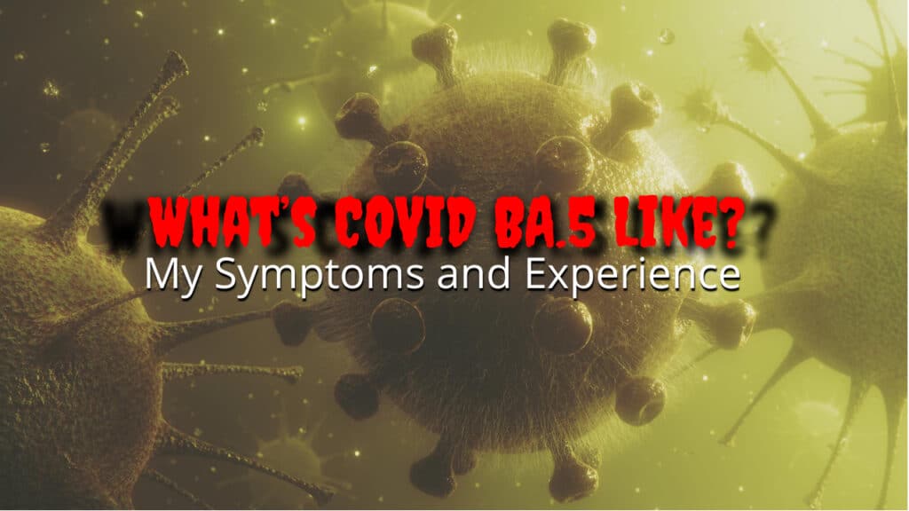 What’s COVID BA.5 Like? My Symptoms and Experience